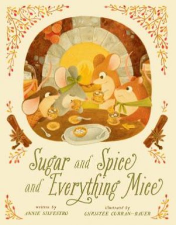 Sugar And Spice And Everything Mice by Annie Silvestro & Christee Curran-Bauer