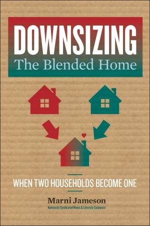 Downsizing The Blended Home by Marni Jameson