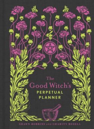 The Good Witch's Perpetual Planner by Shawn Robbins & Charity Bedell