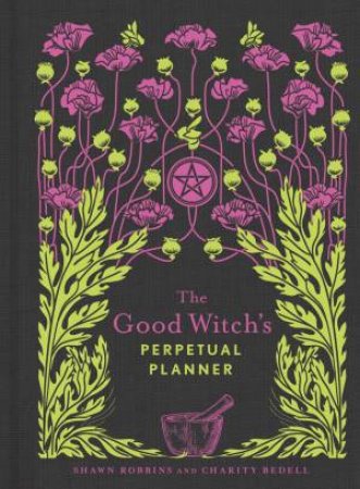 The Good Witch's Perpetual Planner by Shawn Robbins & Charity Bedell