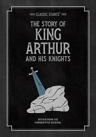 Classic Starts: The Story Of King Arthur And His Knights by Howard Pyle & Tania Zamorsky & Dan Andreasen & Arthur Pober