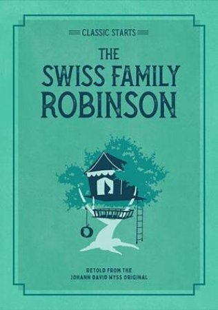 Classic Starts: The Swiss Family Robinson by Johann David Wyss & Chris Tait & Jamel Akib & Arthur Pober