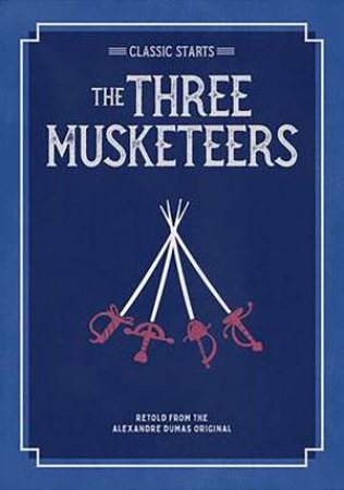 Classic Starts: The Three Musketeers by Alexandre Dumas & Oliver Ho & Jamel Akib & Arthur Pober