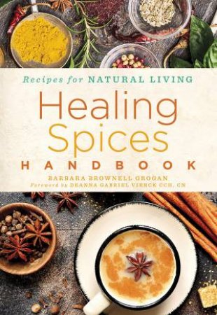 Healing Spices Handbook by Barbara Brownell Grogan