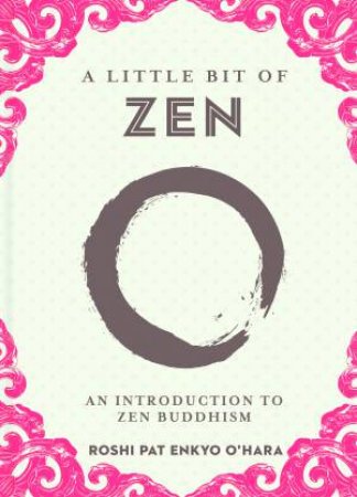 A Little Bit Of Zen by Roshi Pat Enkyo O'Hara