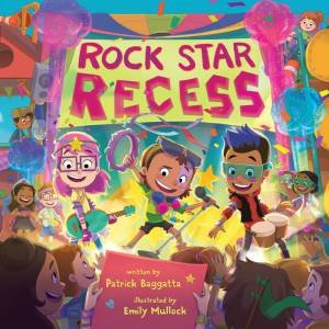 Rock Star Recess by Patrick Baggatta & Emily Mullock
