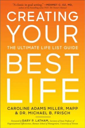 Creating Your Best Life by Caroline Adams Miller & Michael B. Frisch