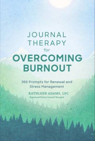 Journal Therapy For Overcoming Burnout by Kathleen Adams