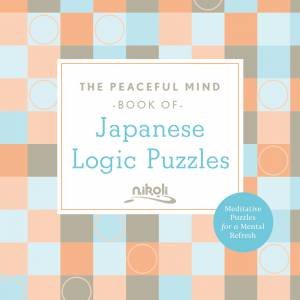 The Peaceful Mind Book Of Japanese Logic Puzzles by Nikoli