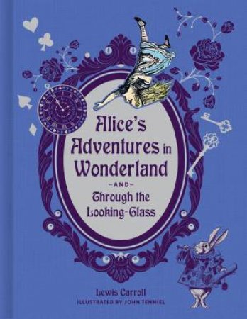 Alice's Adventures In Wonderland And Through The Looking-Glass (Deluxe Edition) by Lewis Carroll & John Tenniel