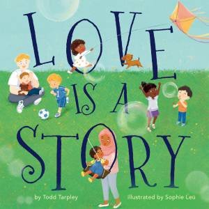 Love Is a Story by Todd Tarpley & Sophie Leu