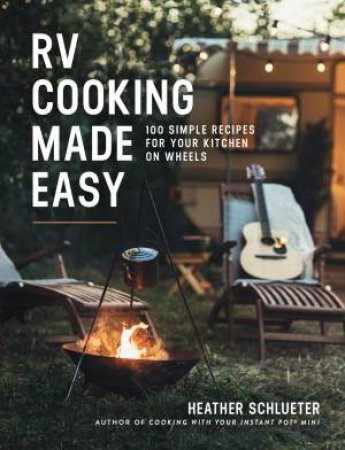 RV Cooking Made Easy by Heather Schlueter