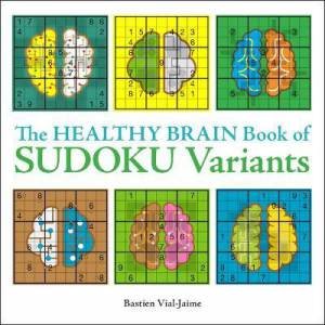The Healthy Brain Book Of Sudoku Variants by Bastien Vial-Jaime