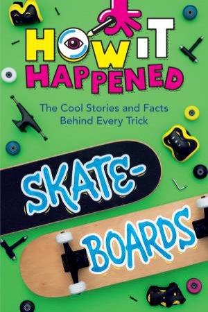 How It Happened! Skateboards by Paige Towler & WonderLab Group
