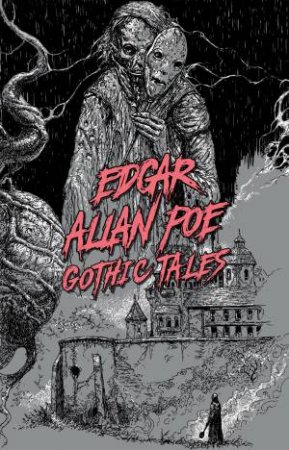 Edgar Allan Poe: Gothic Tales by Edgar Allan Poe