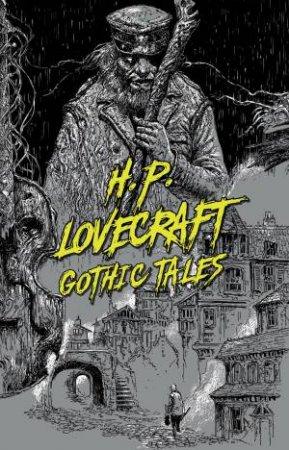 H.P. Lovecraft: Gothic Tales by H. P. Lovecraft