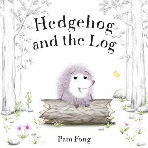 Hedgehog and the Log by Pam Fong