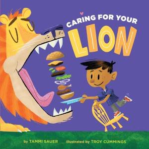 Caring for Your Lion by Tammi Sauer & Troy Cummings