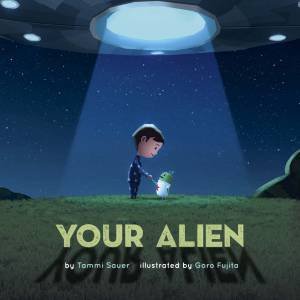 Your Alien by Tammi Sauer & Goro Fujita