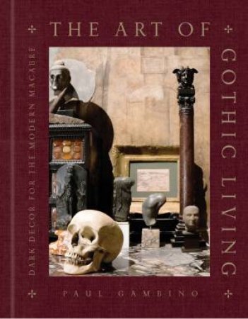 The Art of Gothic Living by Paul Gambino