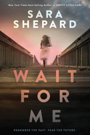 Wait For Me by Sara Shepard