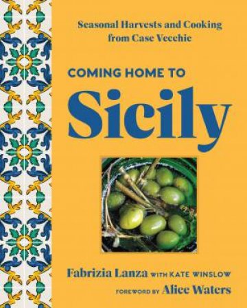 Coming Home to Sicily by Fabrizia Lanza & Kate Winslow & Alice Waters