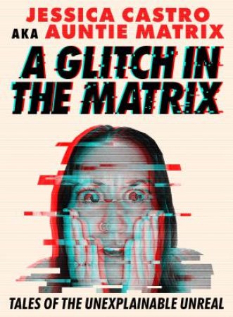 A Glitch in the Matrix by Jessica Castro