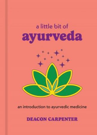 A Little Bit of Ayurveda by Deacon Carpenter