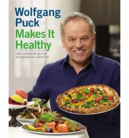 Wolfgang Puck Makes It Healthy by Wolfgang Puck