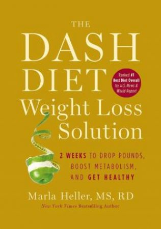 The DASH Diet Weight Loss Solution by Marla Heller