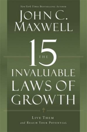 The 15 Invaluable Laws of Growth by John C. Maxwell