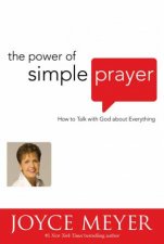 The Power of Simple Prayer International How to Talk with God about Everything