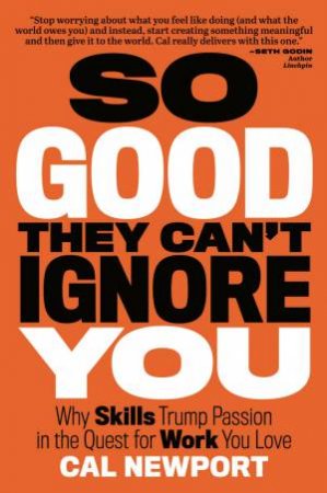 So Good They Can't Ignore You by Cal Newport