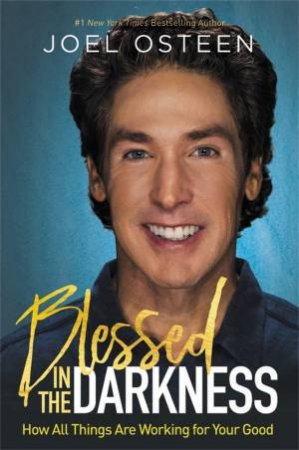 Blessed In The Darkness by Joel Osteen