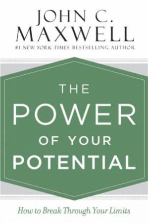 The Power Of Your Potential by John C. Maxwell