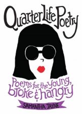 Quarter Life Poetry Poems For The Young Broke And Hangry