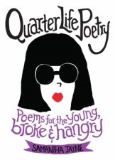 Quarter Life Poetry Poems For The Young Broke And Hangry