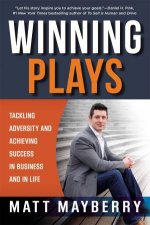 Winning Plays Tackling Adversity And Achieving Success In Business And In Life
