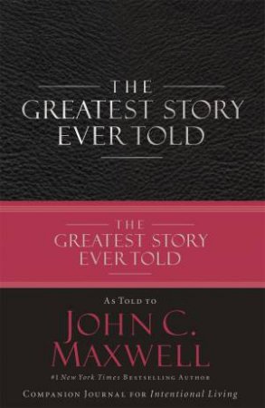 The Greatest Story Ever Told by John C Maxwell