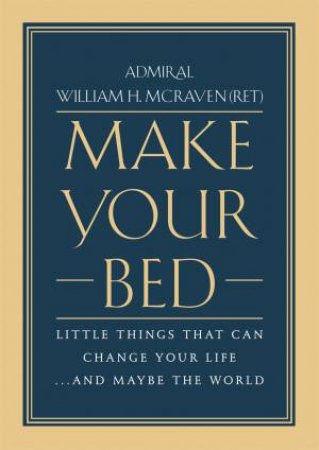 Make Your Bed by Admiral William H. McRaven