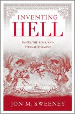 Inventing Hell Dante the Bible and Eternal Torment