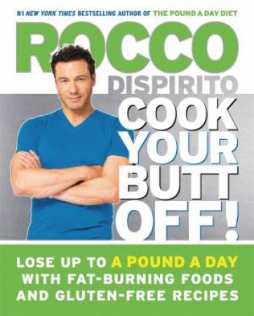 Cook Your Butt Off! by Rocco Dispirito