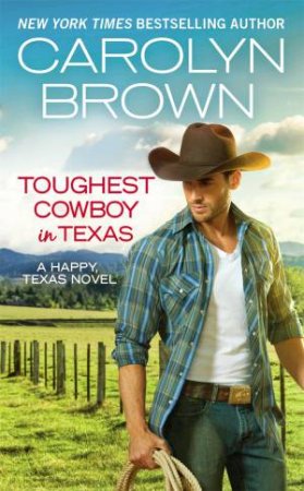 Toughest Cowboy In Texas (Forever Special Release) by Carolyn Brown