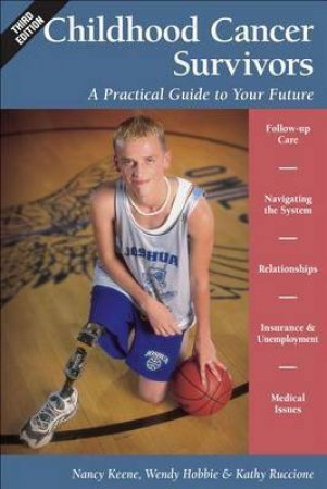 Childhood Cancer Survivors: A Practical Guide To Your Future by Nancy Keane