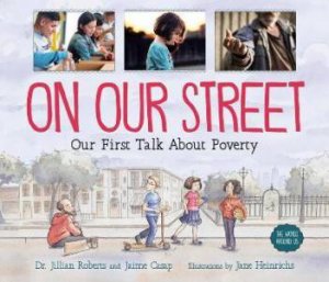 On Our Street: Our First Talk About Poverty by Dr. Jillian Roberts & Jane Heinrichs