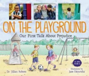 On The Playground: Our First Talk About Prejudice by Dr. Jillian Roberts & Jane Heinrichs