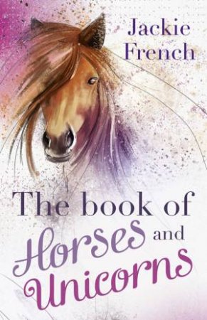 The Book Of Horses And Unicorns by Jackie French
