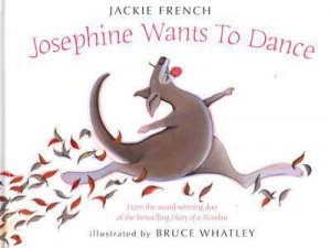 Josephine Wants To Dance by Jackie French & Bruce Whatley