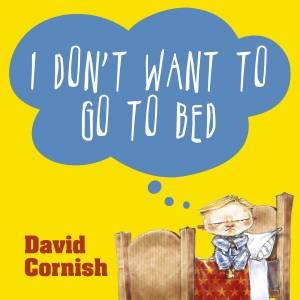 I Don't Want To Go to Bed by David Cornish
