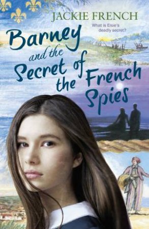 Barney And The Secret Of The French Spies by Jackie French